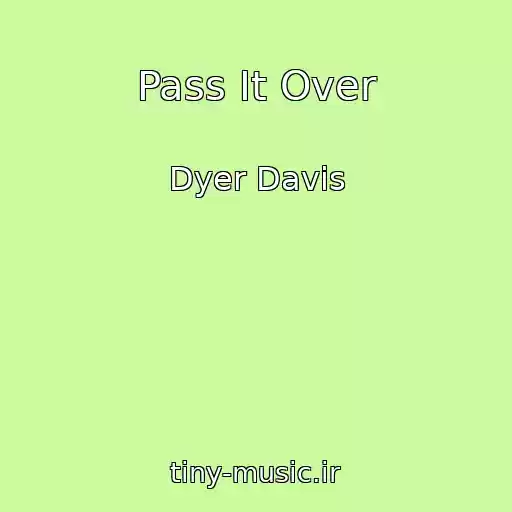 کاور آهنگ Pass It Over از Dyer Davis