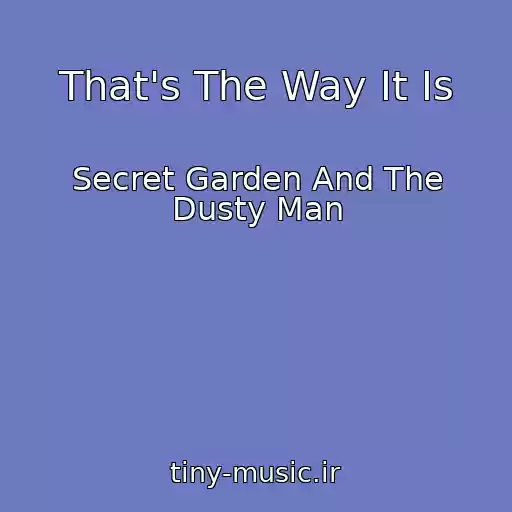 کاور آهنگ That's The Way It Is از Secret Garden And The Dusty Man