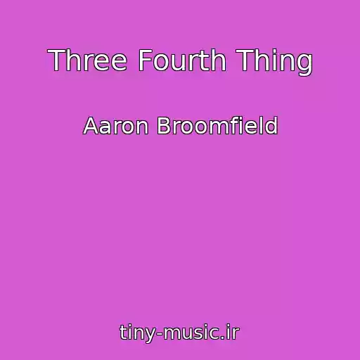 کاور آهنگ Three Fourth Thing از Aaron Broomfield