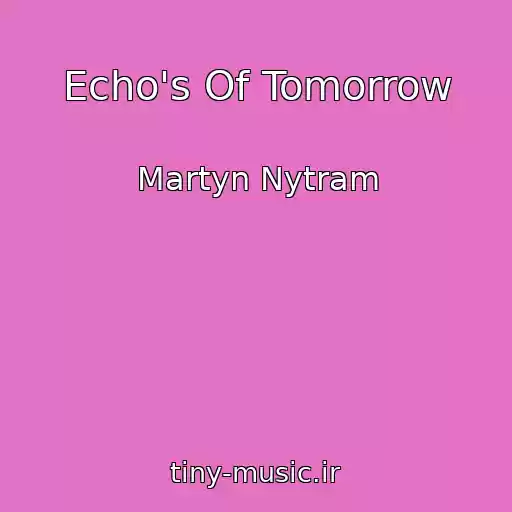 کاور آهنگ Echo's Of Tomorrow از Martyn Nytram