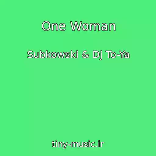 کاور آهنگ One Woman از Subkowski & Dj To-Ya