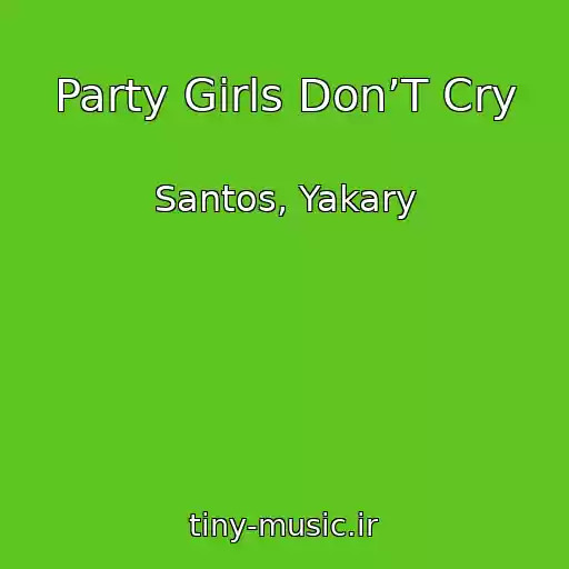 کاور آهنگ Party Girls Don’T Cry از Santos, Yakary
