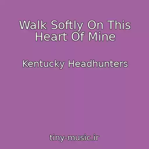 کاور آهنگ Walk Softly On This Heart Of Mine از Kentucky Headhunters
