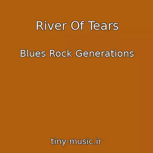 کاور آهنگ River Of Tears از Blues Rock Generations