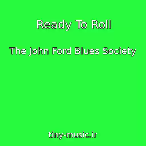 کاور آهنگ Ready To Roll از The John Ford Blues Society