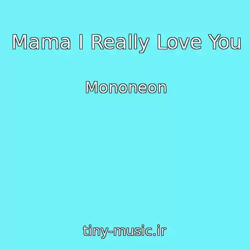 کاور آهنگ Mama I Really Love You از Mononeon
