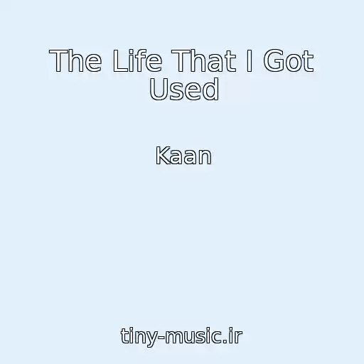 کاور آهنگ The Life That I Got Used از Kaan