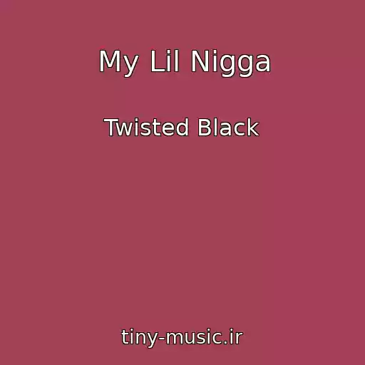 کاور آهنگ My Lil Nigga از Twisted Black