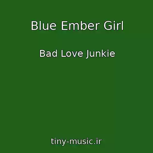 کاور آهنگ Blue Ember Girl از Bad Love Junkie