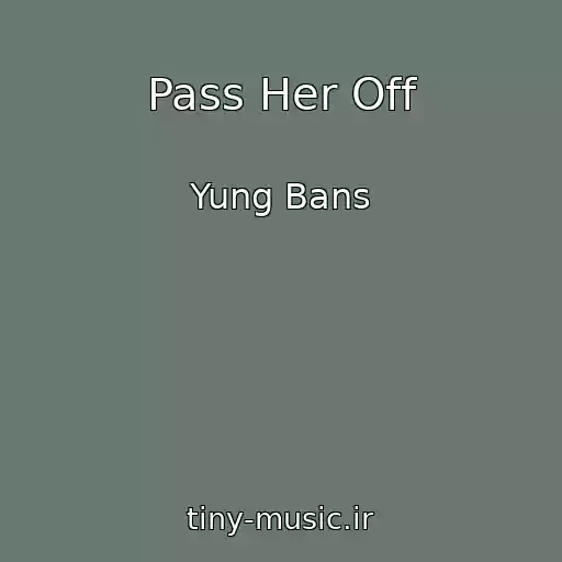 کاور آهنگ Pass Her Off از Yung Bans