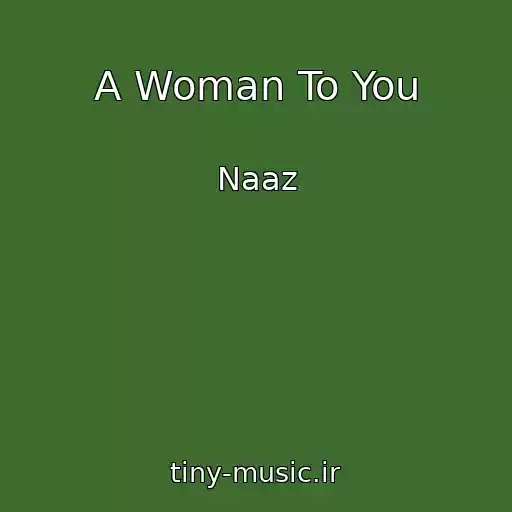 کاور آهنگ A Woman To You از Naaz