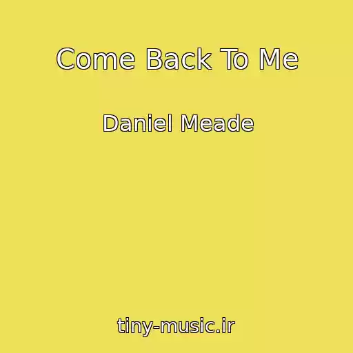 کاور آهنگ Come Back To Me از Daniel Meade