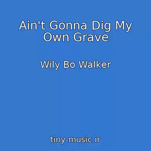 کاور آهنگ Ain't Gonna Dig My Own Grave از Wily Bo Walker