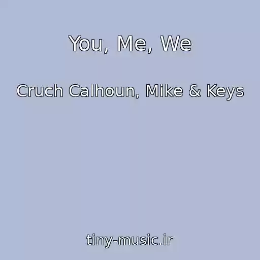 کاور آهنگ You, Me, We از Cruch Calhoun, Mike & Keys