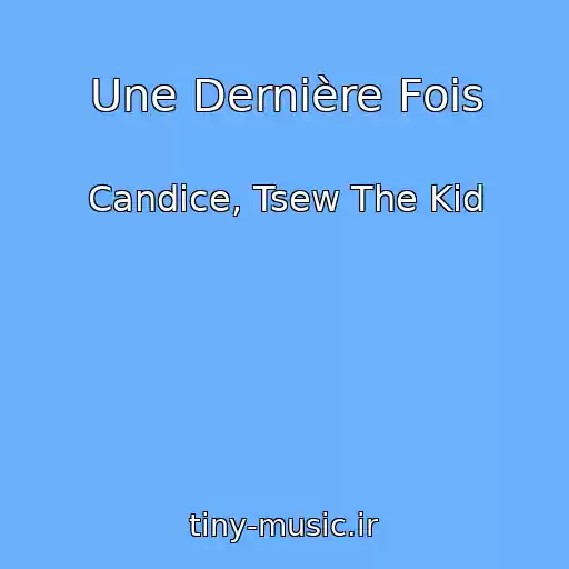 کاور آهنگ Une Dernière Fois از Candice, Tsew The Kid
