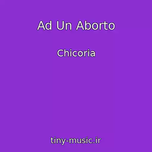 کاور آهنگ Ad Un Aborto از Chicoria