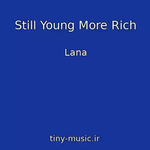 کاور آهنگ Still Young More Rich از Lana