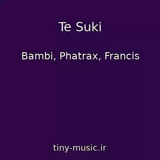 کاور آهنگ Te Suki از Bambi, Phatrax, Francis