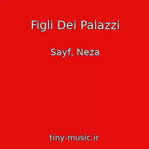 کاور آهنگ Figli Dei Palazzi از Sayf, Neza