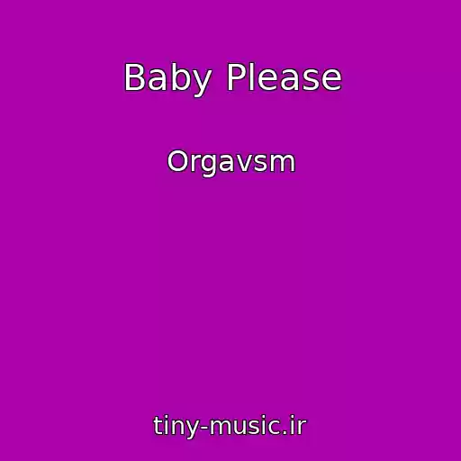 کاور آهنگ Baby Please از Orgavsm