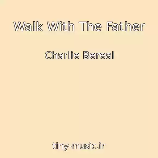 کاور آهنگ Walk With The Father از Charlie Bereal