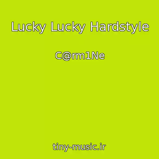 کاور آهنگ Lucky Lucky Hardstyle از C@rm1Ne