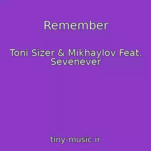 کاور آهنگ Remember از Toni Sizer & Mikhaylov Feat. Sevenever