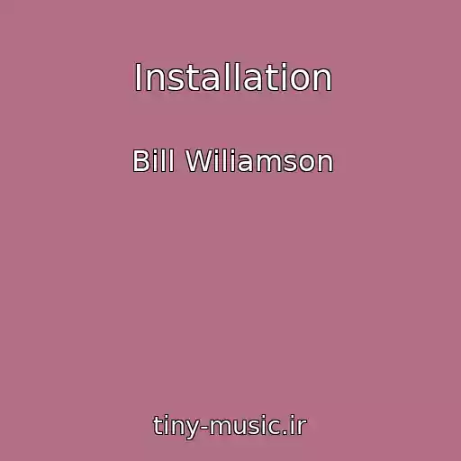 کاور آهنگ Installation از Bill Wiliamson