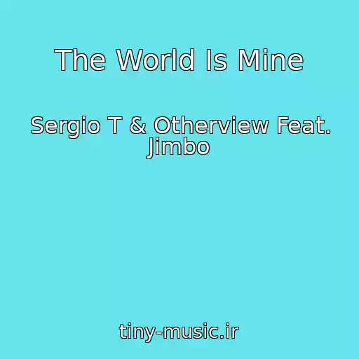کاور آهنگ The World Is Mine از Sergio T & Otherview Feat. Jimbo