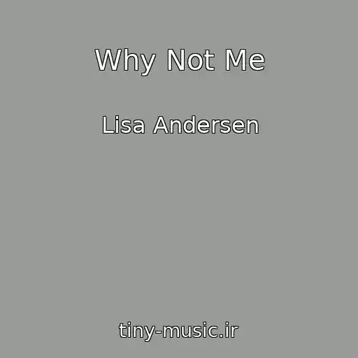 کاور آهنگ Why Not Me از Lisa Andersen
