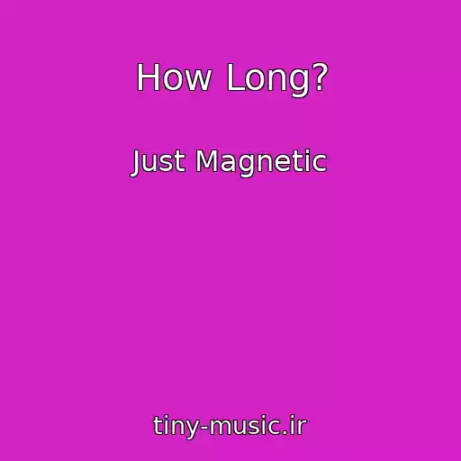 کاور آهنگ How Long? از Just Magnetic
