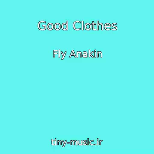 کاور آهنگ Good Clothes از Fly Anakin