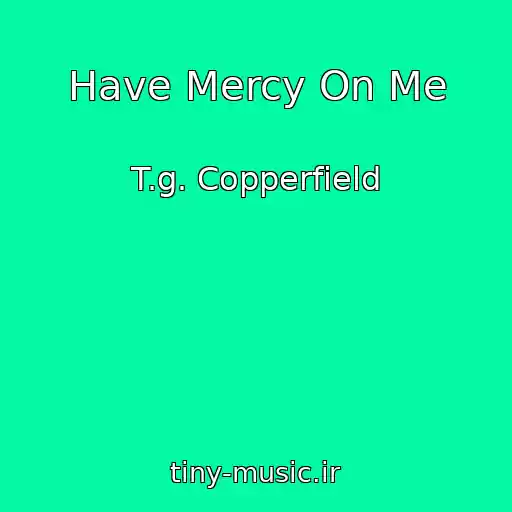 کاور آهنگ Have Mercy On Me از T.g. Copperfield