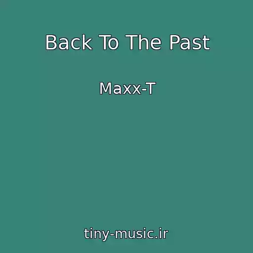 کاور آهنگ Back To The Past از Maxx-T