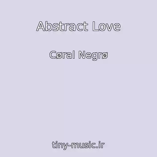 کاور آهنگ Abstract Love از Cøral Negrø