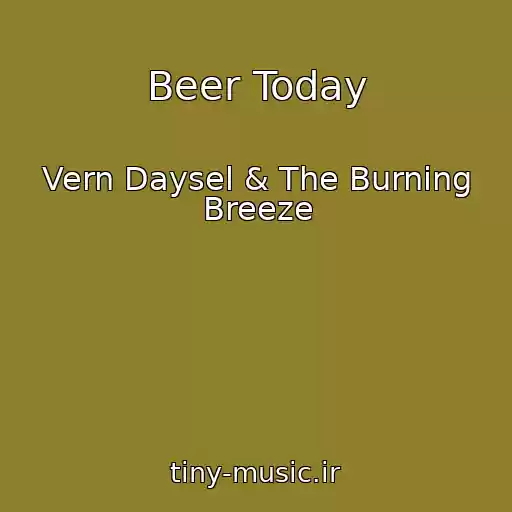 کاور آهنگ Beer Today از Vern Daysel & The Burning Breeze