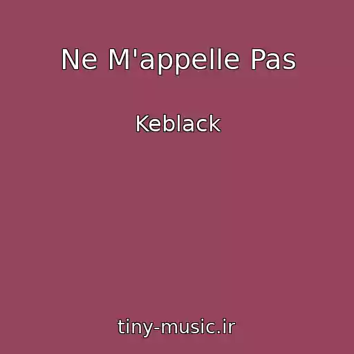 کاور آهنگ Ne M'appelle Pas از Keblack