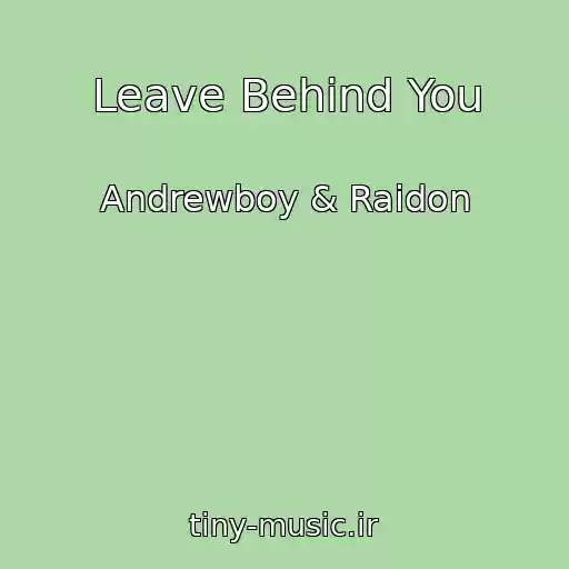کاور آهنگ Leave Behind You از Andrewboy & Raidon