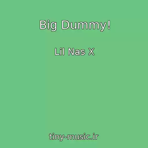 کاور آهنگ Big Dummy! از Lil Nas X