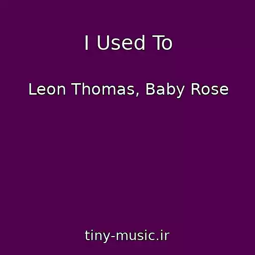 کاور آهنگ I Used To از Leon Thomas, Baby Rose