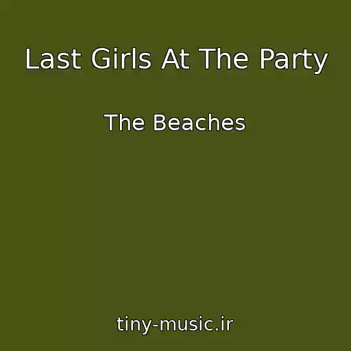 کاور آهنگ Last Girls At The Party از The Beaches