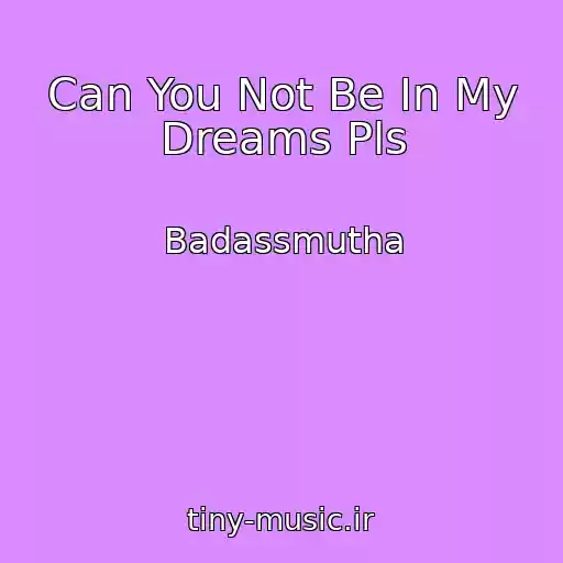 کاور آهنگ Can You Not Be In My Dreams Pls از Badassmutha