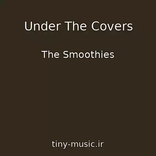 کاور آهنگ Under The Covers از The Smoothies