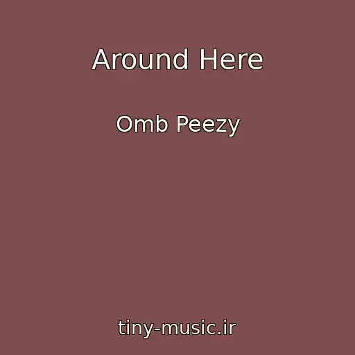 کاور آهنگ Around Here از Omb Peezy