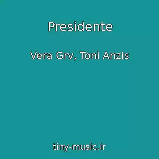 کاور آهنگ Presidente از Vera Grv, Toni Anzis