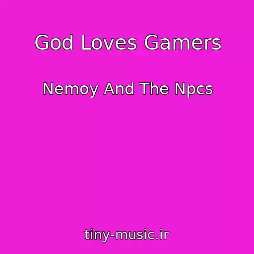 کاور آهنگ God Loves Gamers از Nemoy And The Npcs