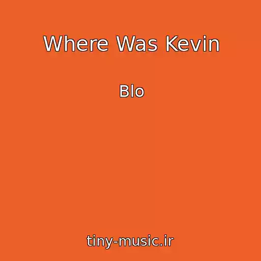 کاور آهنگ Where Was Kevin از Blo