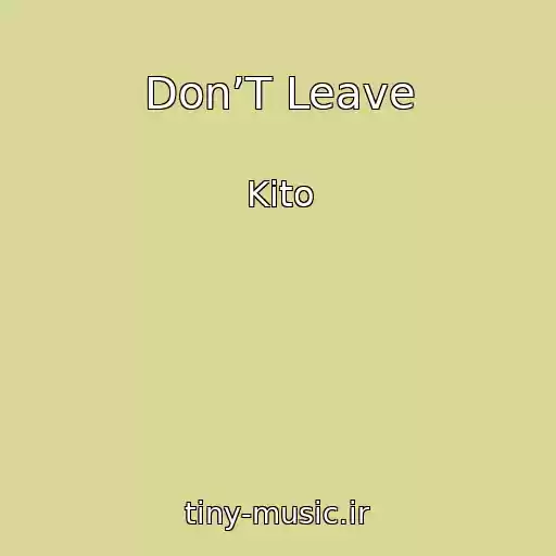 کاور آهنگ Don’T Leave از Kito