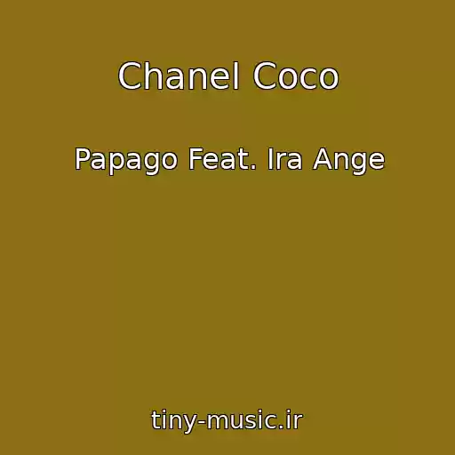 کاور آهنگ Chanel Coco از Papago Feat. Ira Ange