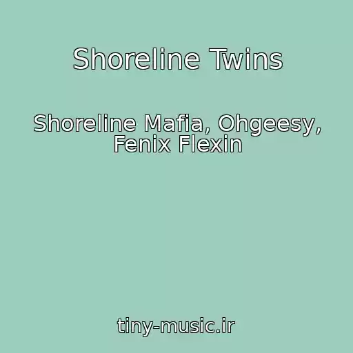 کاور آهنگ Shoreline Twins از Shoreline Mafia, Ohgeesy, Fenix Flexin